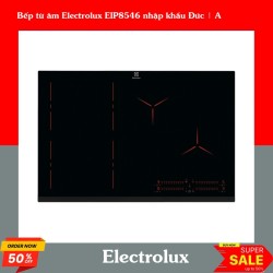 Bếp từ âm Electrolux EIP8546 nhập khẩu Đức | A